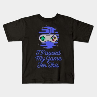 I Paused My Game For This Sarcastic Gamer Saying Kids T-Shirt